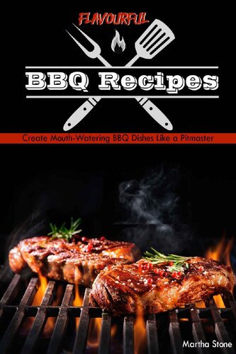 Flavourful BBQ Recipes : Create Mouth-Watering BBQ Dishes Like a Pitmaster