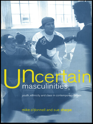 Uncertain Masculinities: Youth, Ethnicity and Class in Contemporary Britain