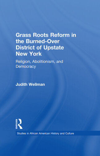 Grassroots Reform in the Burned-over District of Upstate New York: Religion, Abolitionism, and Democracy