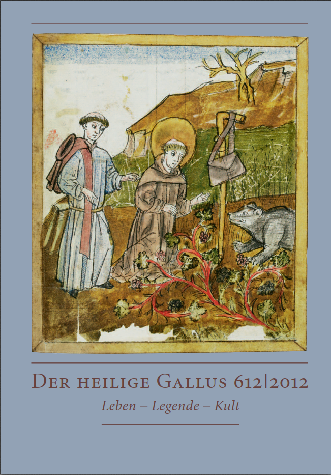 Der heilige Gallus 612|2012: Leben - Legende - Kult. Katalog zur Jahresausstellung in der Stiftsbibliothek St. Gallen (27. November 2011 bis 11. November 2012)