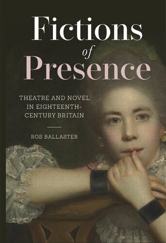 Fictions of presence: theatre and novel in eighteenth-century Britain