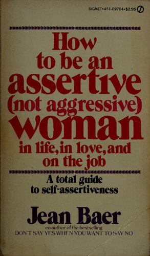 How to Be an Assertive (Not Aggressive) Woman in Life, in Love, and on the Job: The Classic Guide to Becoming a Self-Assured Person ( featured in Melody Beattie book Codependent No More )