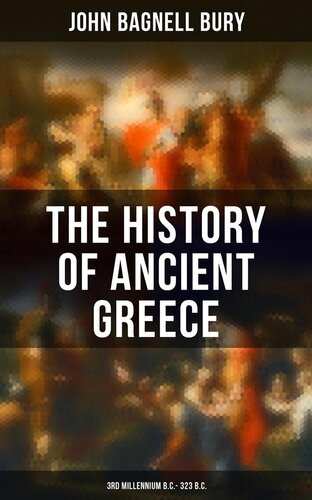 The History of Ancient Greece: 3rd Millennium B.C. - 323 B.C.: From Its Beginnings Until the Death of Alexandre the Great