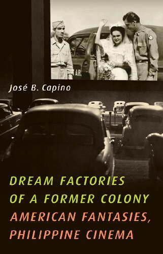 Dream Factories of a Former Colony: American Fantasies, Philippine Cinema