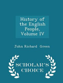 History of the English People, Volume IV - Scholar's Choice Edition