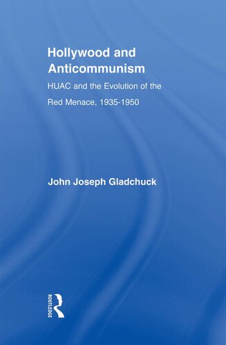 Hollywood and Anticommunism: HUAC and the Evolution of the Red Menace, 1935-1950