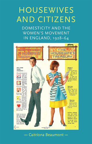 Housewives and citizens: Domesticity and the women’s movement in England, 1928–64 (Gender in History)