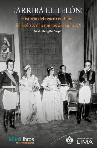 ¡Arriba el telón! Historia del teatro en Lima: del siglo XVI a inicios del siglo XX