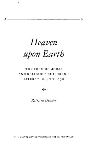 Heaven upon Earth: The Form of Moral and Religious Children's Literature, to 1850