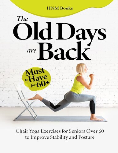 The Old Days are Back : Chair Yoga Exercises for Seniors Over 60 to Improve Stability and Posture