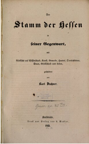 Stamm der Hessen in seiner Gegenwart, mit Rücksicht auf Wissenschaft, Kunst, Gewerbe, Handel, Örtlichkeiten, Staat, Gesellschaft und Leben