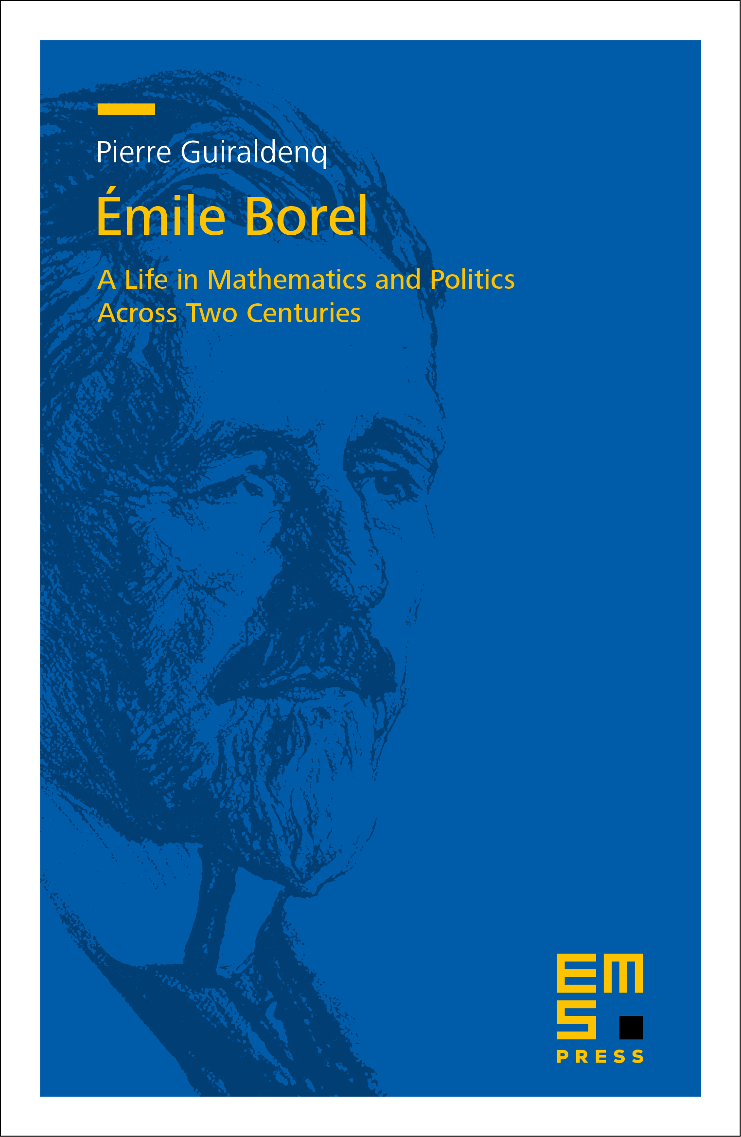 Émile Borel: A Life in Mathematics and Politics Across Two Centuries