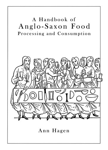 A Handbook of Anglo-Saxon Food: Processing and Consumption