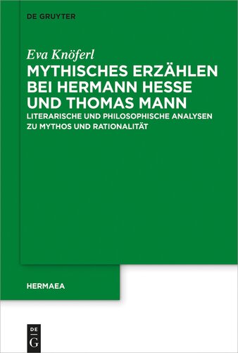 Mythisches Erzählen bei Hermann Hesse und Thomas Mann: Literarische und philosophische Analysen zu Mythos und Rationalität