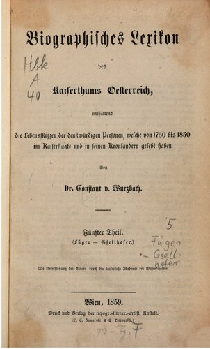 Biographisches Lexikon des Kaiserthums Oesterreich : enthaltend die Lebensskizzen der denkwürdigen Personen, welche 1750 bis 1850 im Kaiserstaate und in seinen Kronländern gelebt haben / Füger - Gsellhofer