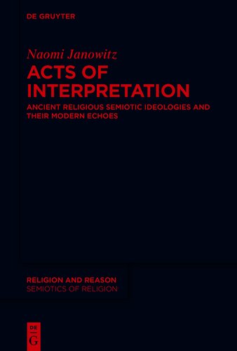 Acts of Interpretation: Ancient Religious Semiotic Ideologies and Their Modern Echoes