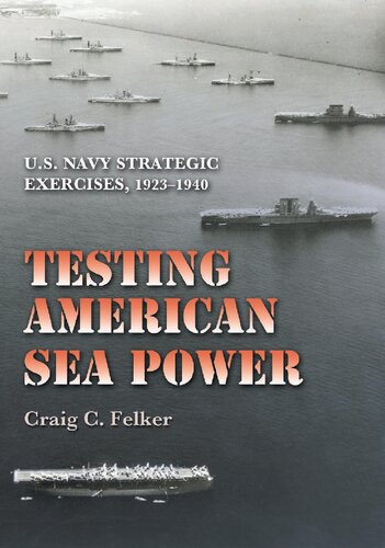 Testing American Sea Power: U.S. Navy Strategic Exercises, 1923-1940