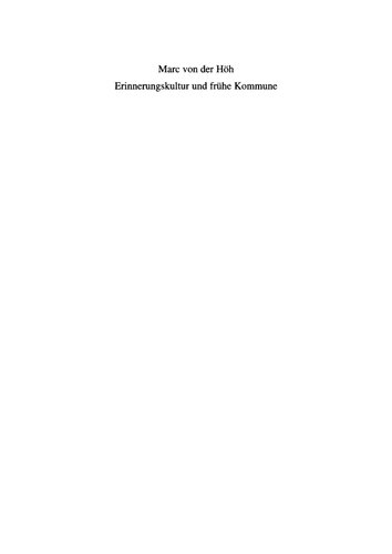 Erinnerungskultur und frühe Kommune: Formen und Funktionen des Umgangs mit der Vergangenheit im hochmittelalterlichen Pisa (1050-1150)