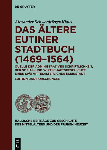 Das ältere Eutiner Stadtbuch. Quelle der administrativen Schriftlichkeit, der Sozial- und Wirtschaftsgeschichte einer spätmittelalterlichen Kleinstadt Edition und Forschungen