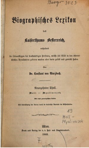 Biographisches Lexikon des Kaiserthums Oesterreich : enthaltend die Lebensskizzen der denkwürdigen Personen, welche 1750 bis 1850 im Kaiserstaate und in seinen Kronländern gelebt haben / Moll - Mysliveczek