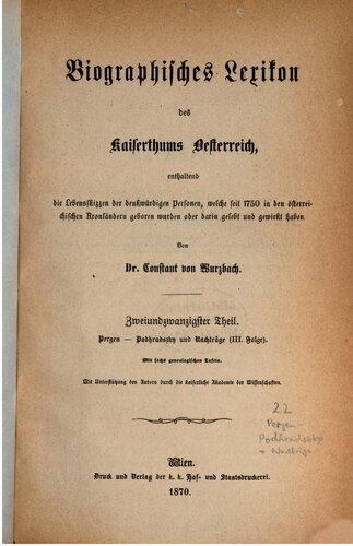 Biographisches Lexikon des Kaiserthums Oesterreich : enthaltend die Lebensskizzen der denkwürdigen Personen, welche 1750 bis 1850 im Kaiserstaate und in seinen Kronländern gelebt haben / Pergen - Podhradszky und Nachträge III.