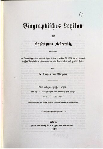 Biographisches Lexikon des Kaiserthums Oesterreich : enthaltend die Lebensskizzen der denkwürdigen Personen, welche 1750 bis 1850 im Kaiserstaate und in seinen Kronländern gelebt haben / Podlaha - Prokesch-Osten und Nachträge IV.