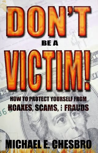 Don't Be A Victim!: How to Protect Yourself from Hoaxes, Scams, and Frauds