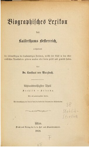 Biographisches Lexikon des Kaiserthums Oesterreich : enthaltend die Lebensskizzen der denkwürdigen Personen, welche 1750 bis 1850 im Kaiserstaate und in seinen Kronländern gelebt haben / Stehlik - Stietke