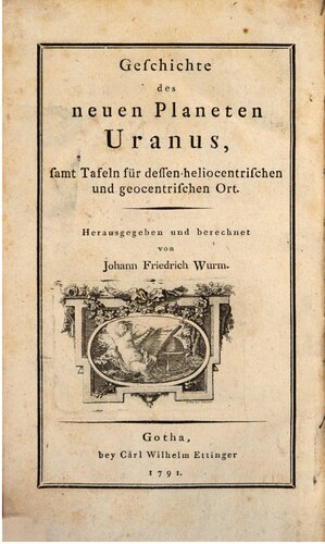 Geschichte des neuen Planeten Uranus, samt Tafeln für dessen heliozentrischen und geozentrischen Ort