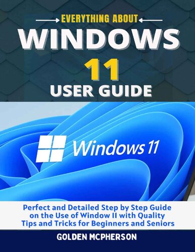 Windows 11 User Guide: Perfect and Detailed Step by Step Guide on the Use of Window 11