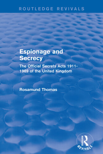 Espionage and Secrecy (Routledge Revivals): The Official Secrets Acts 1911-1989 of the United Kingdom