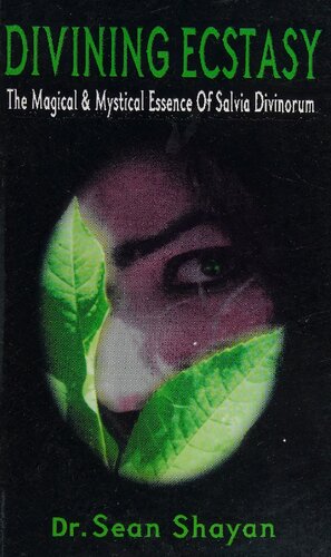Divining Ecstasy: The Magical and Mystical Essence of Salvia Divinorum