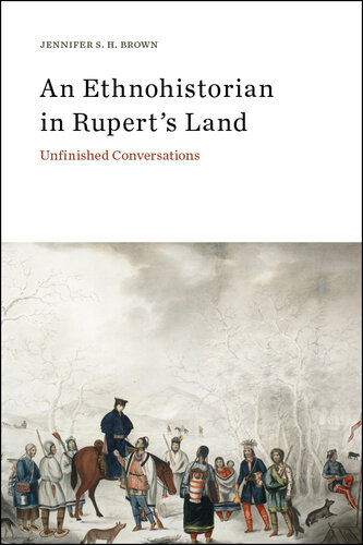 An Ethnohistorian in Rupert's Land: Unfinished Conversations