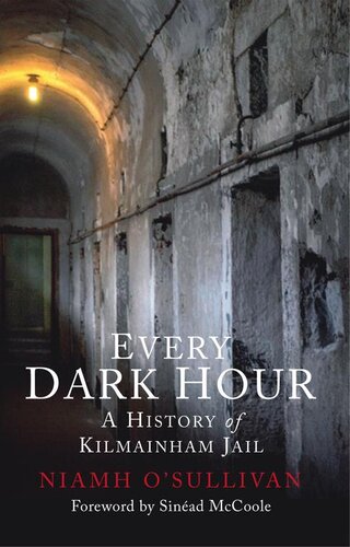 Every Dark Hour: A History of Kilmainham Jail