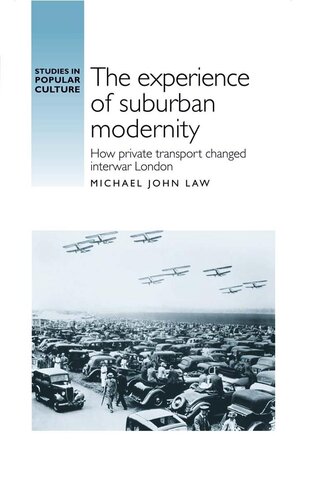 The Experience of Suburban Modernity: How Private Transport Changed Interwar London