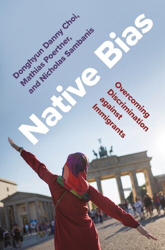 Native Bias: Overcoming Discrimination against Immigrants (Princeton Studies in Political Behavior, 35)