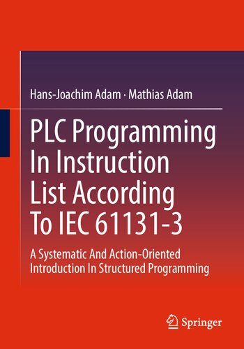 PLC Programming In Instruction List According To IEC 61131-3. A Systematic And Action-Oriented Introduction In Structured Programming