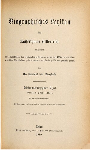 Biographisches Lexikon des Kaiserthums Oesterreich : enthaltend die Lebensskizzen der denkwürdigen Personen, welche 1750 bis 1850 im Kaiserstaate und in seinen Kronländern gelebt haben / Windisch-Grätz - Wolf