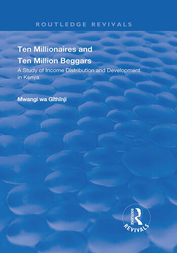 Ten Millionaires and Ten Million Beggars: A Study of Income Distribution and Development in Kenya