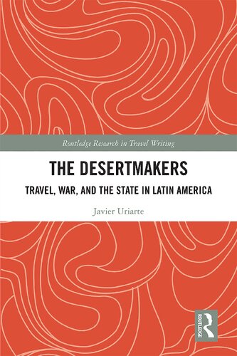 The Desertmakers: Travel, War, and the State in Latin America