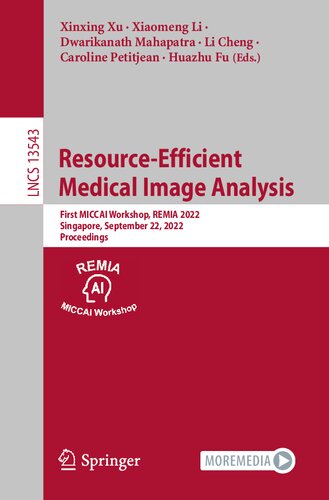 Resource-Efficient Medical Image Analysis. First MICCAI Workshop, REMIA 2022 Singapore, September 22, 2022 Proceedings