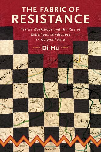 The Fabric of Resistance: Textile Workshops and the Rise of Rebellious Landscapes in Colonial Peru (Historical Archaeology in South America)