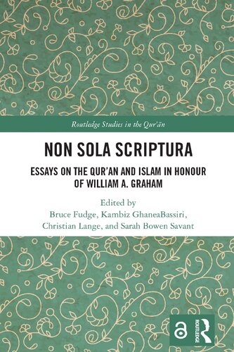 Non Sola Scriptura Essays on the Qur'an and Islam in Honour of William A. Graham