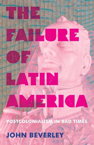 The Failure of Latin America: Postcolonialism in Bad Times