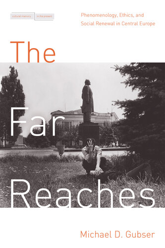 The Far Reaches: Phenomenology, Ethics, and Social Renewal in Central Europe