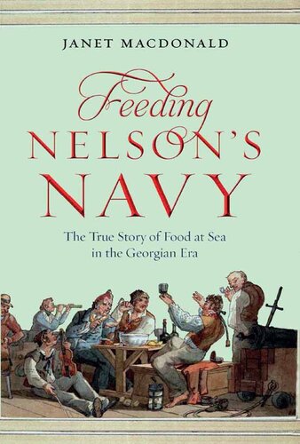 Feeding Nelson's Navy: The True Story of Food at Sea in the Georgian Era