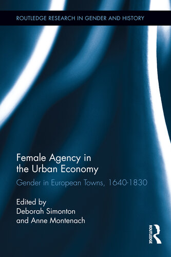 Female Agency in the Urban Economy: Gender in European Towns, 1640-1830