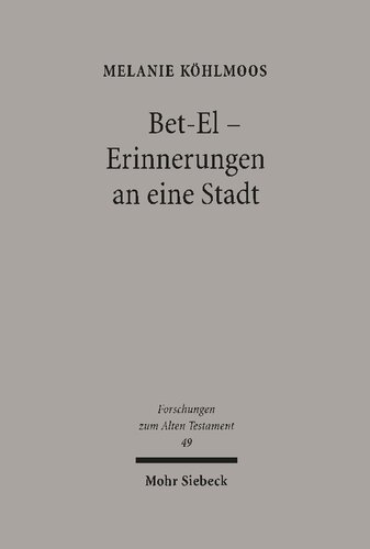 Bet-El - Erinnerungen an eine Stadt: Perspektiven der alttestamentlichen Bet-El-Überlieferung