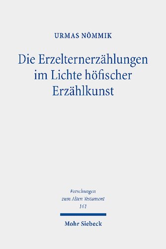 Die Erzelternerzählungen im Lichte höfischer Erzählkunst: Motivkritische Studien zu den Überlieferungen von Lot, Isaak, Rebekka und Jakob