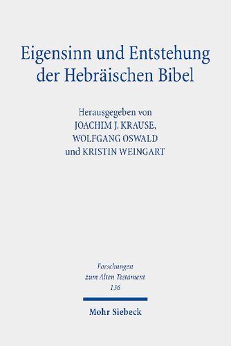 Eigensinn und Entstehung der Hebräischen Bibel: Erhard Blum zum siebzigsten Geburtstag